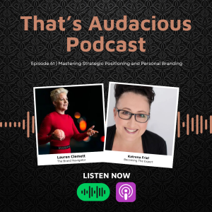 Podcast cover art for 'That’s Audacious Podcast' featuring two polaroid-style photos of guests Lauren Clemett and Katrena Friel, with episode subtitle and 'Listen Now' call-to-action buttons below.
